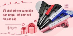 đồ chơi trẻ em súng bắn đạn nhựa