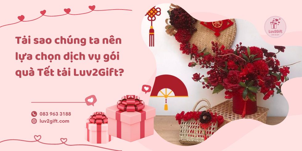 Tại sao chúng ta nên lựa chọn dịch vụ gói quà Tết tại Luv2Gift?